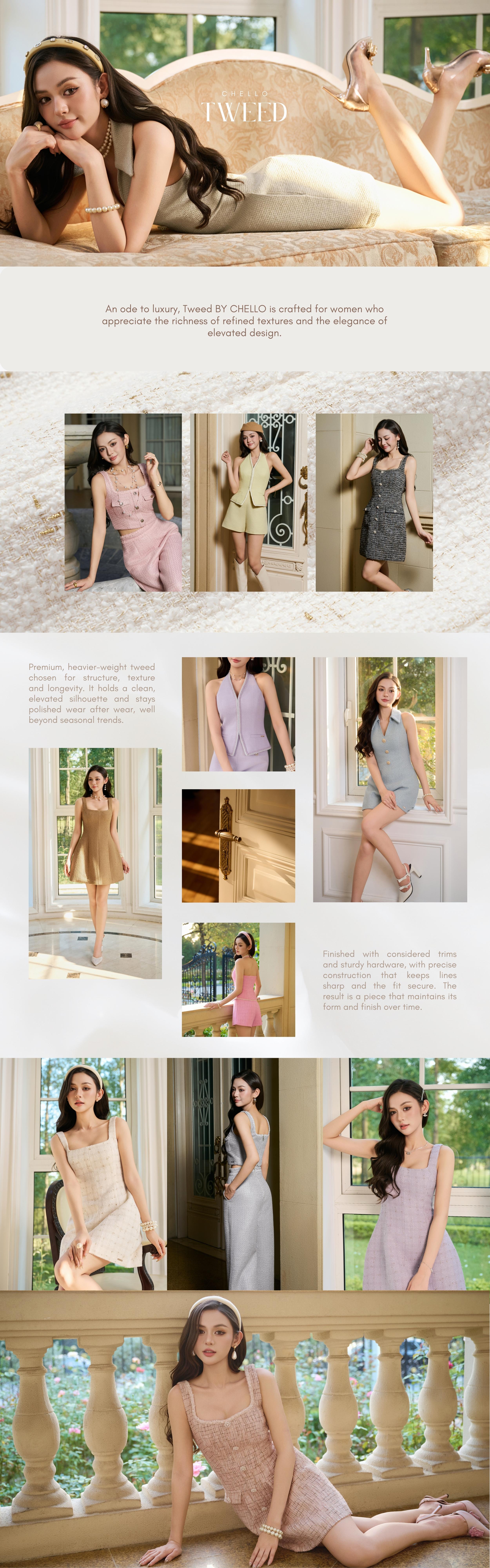 An ode to luxury, Tweed BY CHELLO is crafted for women who appreciate the richness of refined textures.